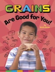 Grains Are Good for You! Gloria Koster