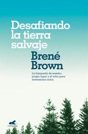 Desafiando la tierra salvaje Brené Brown