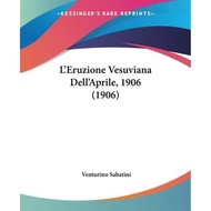 [100% Original Books] - L'Eruzione Vesuviana Dell'Aprile, 1906 (1906) by Venturino Sabatini (US edit