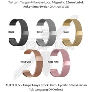 Milanese Loop 22mm Strap Aukey Smartwatch 2 Ultra SW-2U - Tali Jam