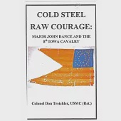 Cold Steel-Raw Courage: Major John Dance and the 8th Iowa Cavalry