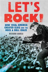 21455.Let's Rock! ─ How 1950s America Created Elvis and the Rock &amp; Roll Craze