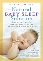 The Natural Baby Sleep Solution Polly Moore Ph.D.