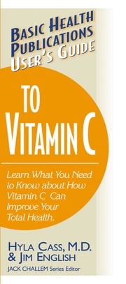 User's Guide to Vitamin C Hyla Cass, M.D.
