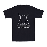 If You Don'T See 2 Stick Figures Dancing You'Re A Pervert Funny Men'S T-Shirt