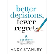 Better Decisions, Fewer Regrets by Andy Stanley