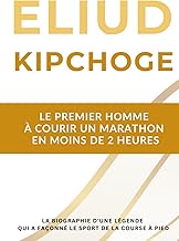 Eliud Kipchoge - Le premier homme à courir un marathon en moins de 2 heures: La biographie d'une lég