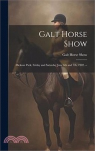 Galt Horse Show: Dickson Park, Friday and Saturday June 6th and 7th, 1902. --