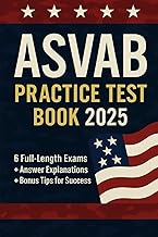 ASVAB PRACTICE TEST BOOK 2025: 6 FULL- LENGTH EXAMS +ANSEWER EXPLANATIONS +BONUS TIPS FOR SUCCESS