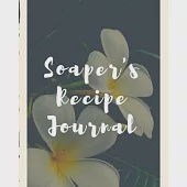 Soaper’’s Recipe Journal: Soaper’’s Notebook - Goat Milk Soap - Saponification - Glycerin - Lyes and Liquid - Soap Molds - DIY Soap Maker - Cold