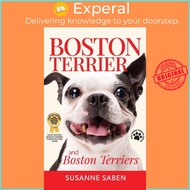Boston Terrier And Boston Terriers - Boston Terrier Total Guide Boston Terrier, by Susanne Saben (UK