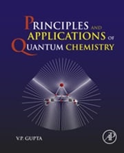 Principles and Applications of Quantum Chemistry V.P. Gupta