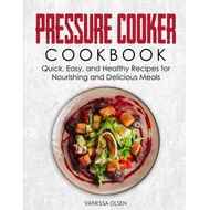 pressure cooker cookbook quick easy and healthy recipes for nourishing and delicious meals Olsen, Va