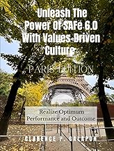 Unleash The Power Of SAFe 6.0 With Values-Driven Culture: To Realize Optimum Performance and Outcome