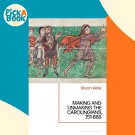 Making and Unmaking the Carolingians - 751-888 by Stuart Airlie (UK edition, paperback)