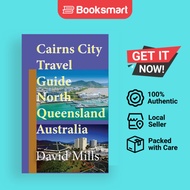 Cairns City Travel Guide, North Queensland Australia: Cairns Touristic Information  - 9781912483624