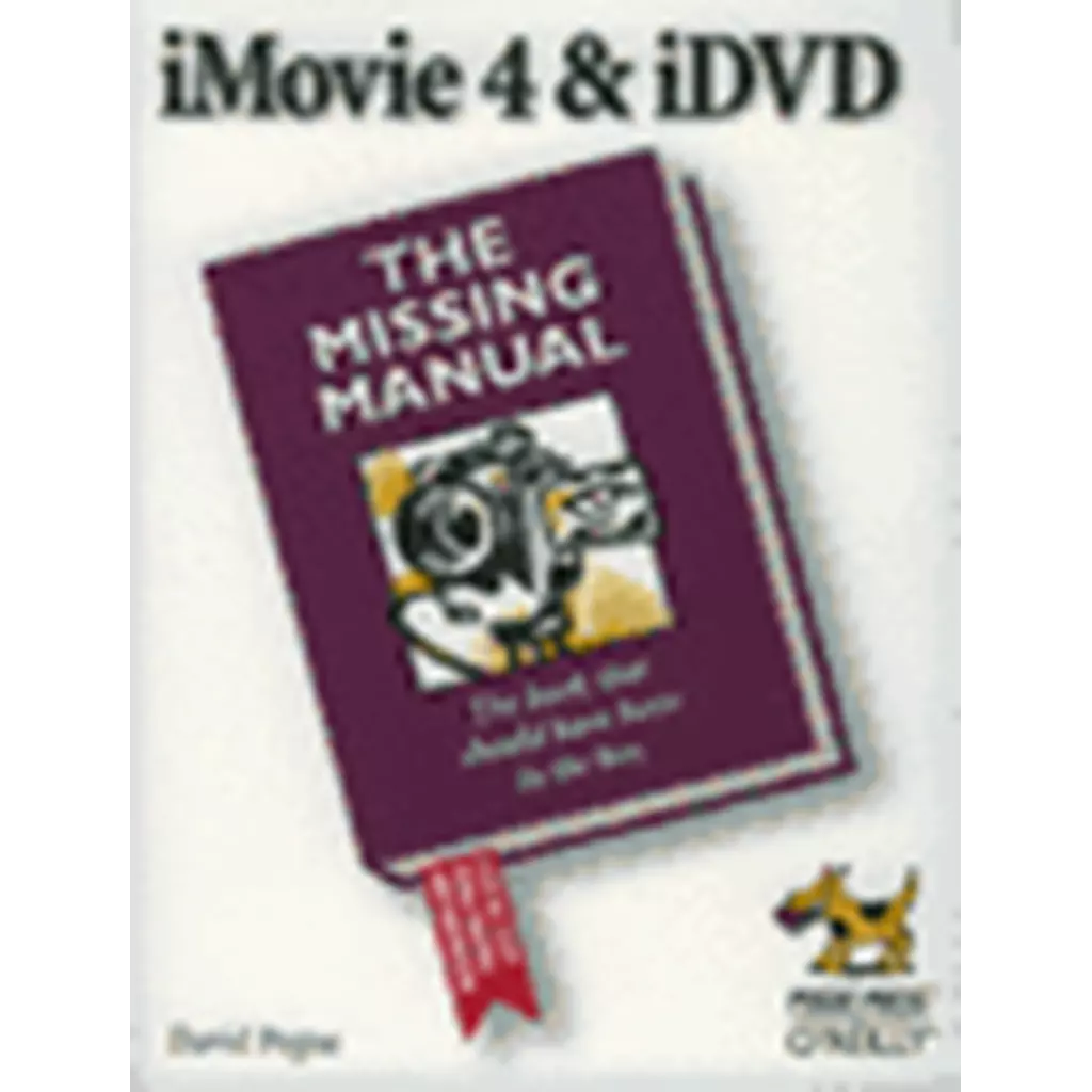 iMovie 4 & iDVD : The Missing Manual