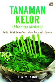 Tanaman Kelor (Moringa oleifera): Nilai Gizi, Manfaat, dan Potensi Usaha