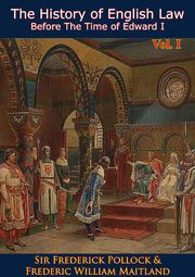 The History of English Law Before The Time of Edward I Vol. I Sir Frederick Pollock