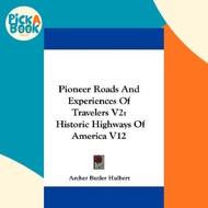 Pioneer Roads And Experiences Of Travelers V2 : Historic Highways Of Am by Archer Butler Hulbert (US