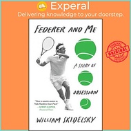 Sách - Federer and Me: A Story of Obsession by William Skidelsky (US edition, paperback)