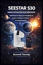 GUIDE DU DÉBUTANT DE SEESTAR S30: Guide étape par étape pour l'installation, la connexion à l'applic