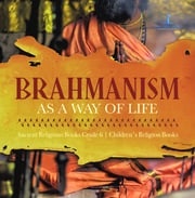 Brahmanism as a Way of Life | Ancient Religions Books Grade 6 | Children's Religion Books One Faith
