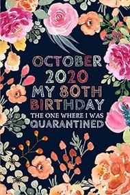 October 2020 My 80th Birthday The One Where I Was Quarantined: Floral Flower Funny 80th Birthday Gif