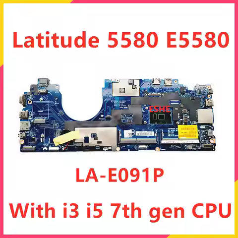 LA-E091P For DELL Latitude 5580 E5580 Laptop Motherboard i3 i5 i7 CPU 0PF39V 0V6V32 0Y2K9C 00C098 07