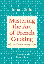 Mastering the Art of French Cooking (50 Anniv. Ed.)