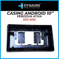 Dynavin 10 Inch Android Player Casing For Perodua Ativa