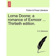 [100% Original Books] - Lorna Doone; A Romance of Exmoor ... Thirtieth Edit by R D Blackmore (US edi