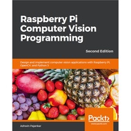 Raspberry Pi Computer Vision Programming-รุ่นที่สอง: ออกแบบและใช้งานแอปพลิเคชั่นการมองเห็นด้วยคอมพิว
