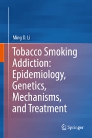 Tobacco Smoking Addiction: Epidemiology, Genetics, Mechanisms, and Treatment Ming D. Li
