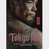 Tokyo Ink The Secret Meaning of Irezumi Designs in Japanese Tattoo Art: The Perfect Reference Book for Body Art Professionals and Enthusiasts.