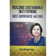 Building Sustainable Institutions: Good Governance Matters | Zeti Akhtar Aziz (Buku Anda | UKM Press