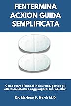 FENTERMINA ACXION GUIDA SEMPLIFICATA: Come usare i farmaci in sicurezza, gestire gli effetti collate