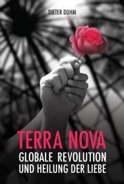 Terra Nova. Globale Revolution und Heilung der Liebe Dieter Duhm