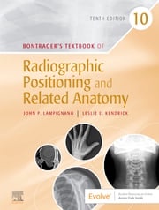 Bontrager's Textbook of Radiographic Positioning and Related Anatomy - E-Book John Lampignano, MEd, RT(R) (CT)