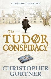 The Tudor Conspiracy Christopher Gortner