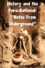 History and the Para-Rational: "Notes From Underground" Broomhandle Books