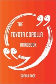 The Toyota Corolla Handbook - Everything You Need To Know About Toyota Corolla Sophia Rose