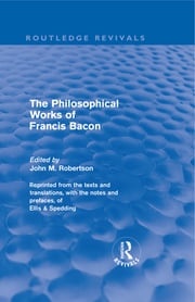 The Philosophical Works of Francis Bacon John M. Robertson