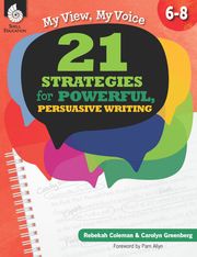 My View, My Voice 6-8: 21 Strategies for Powerful, Persuasive Writing Rebekah Coleman