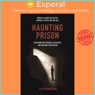 Haunting Prison - Exploring the Prison as an Abject and Uncanny Institution by Tea Fredriksson (UK e