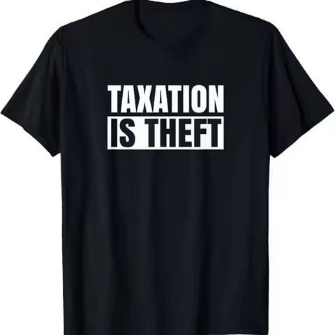 Taxation Is Theft Capitalism Anti Taxes Tax Libertarian T Shirt