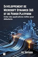 Développement de Microsoft Dynamics 365 et de Power Platform: Créer des applications métier pour déb