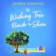 The Wishing Tree Beside the Shore: The perfect feel good romance to escape with this summer! Jaimie Admans