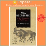 Asia Reorientated - A New Conception of World History by Takashi Okamoto (UK edition, paperback)