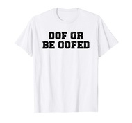 Oof or Be Oofed Funny Blox Yeet Meme T-Shirt